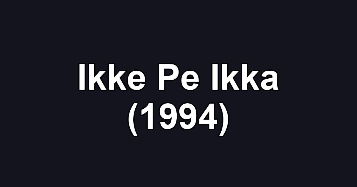 Ikke Pe Ikka (1994)