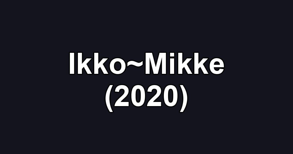 Ikko~Mikke (2020)