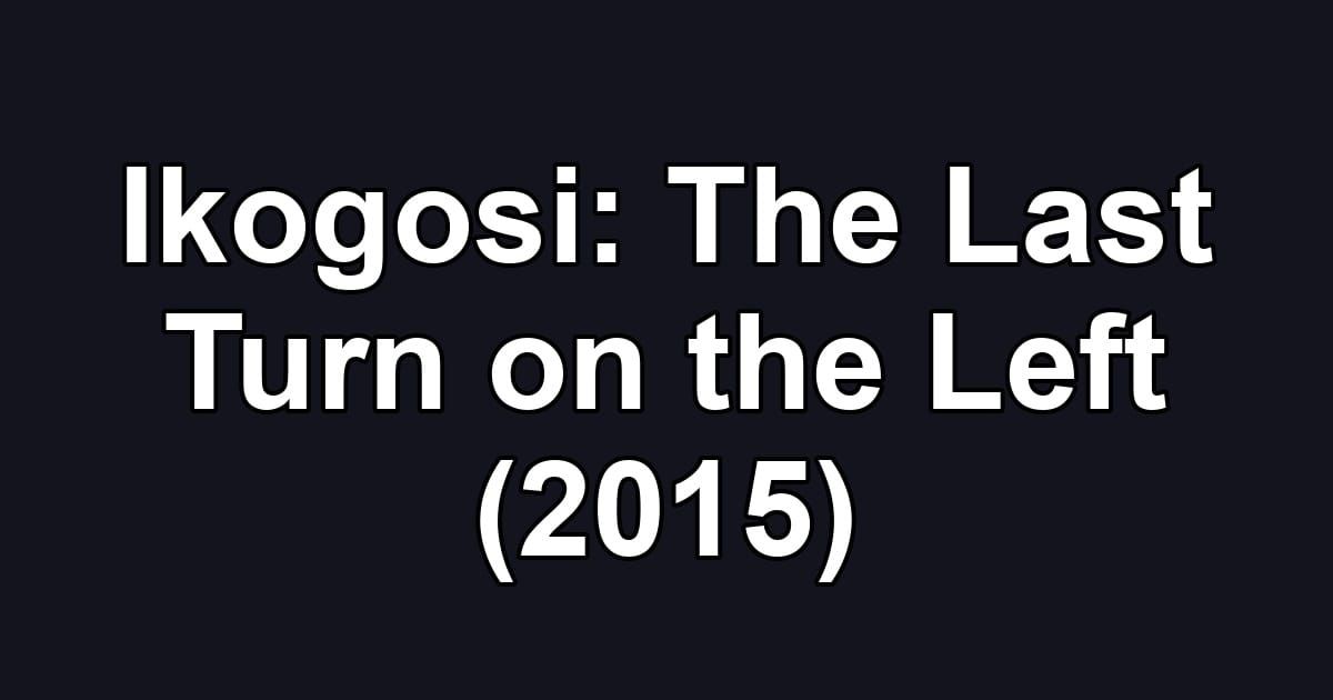 Ikogosi: The Last Turn on the Left (2015)
