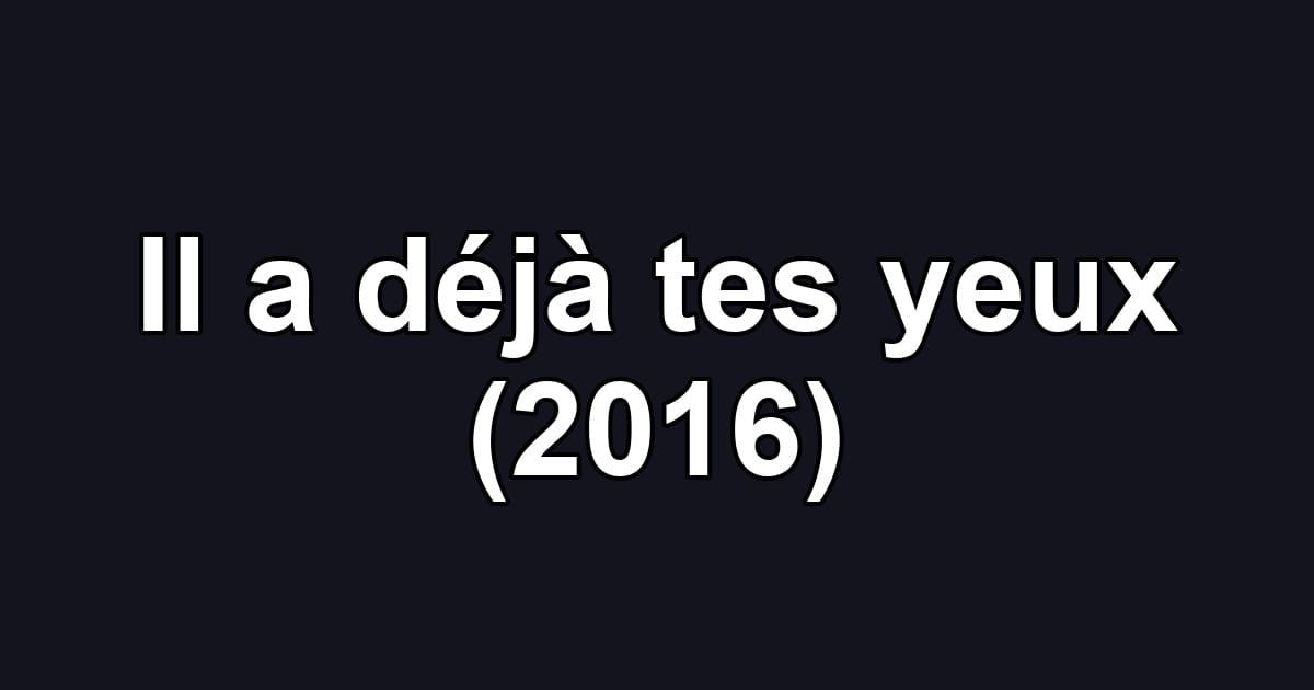 Il a déjà tes yeux (2016)