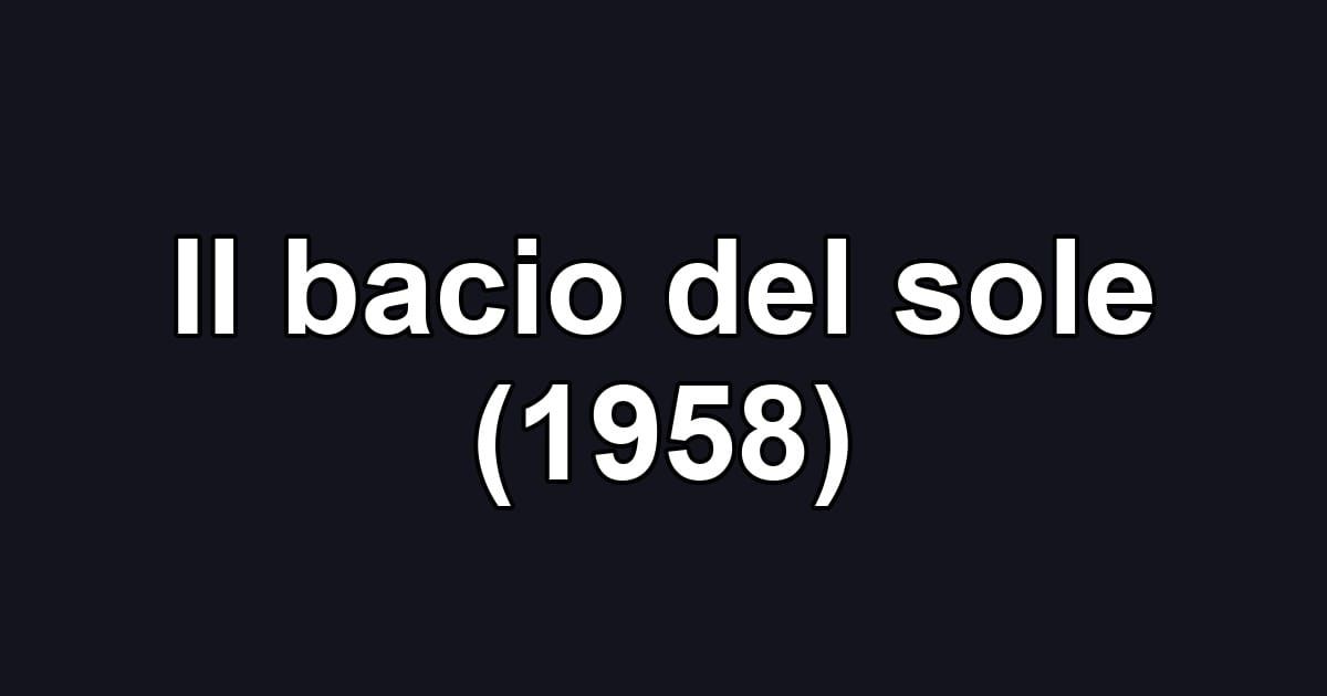 Il bacio del sole (1958)