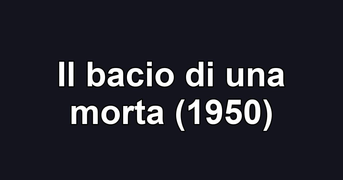 Il bacio di una morta (1950)