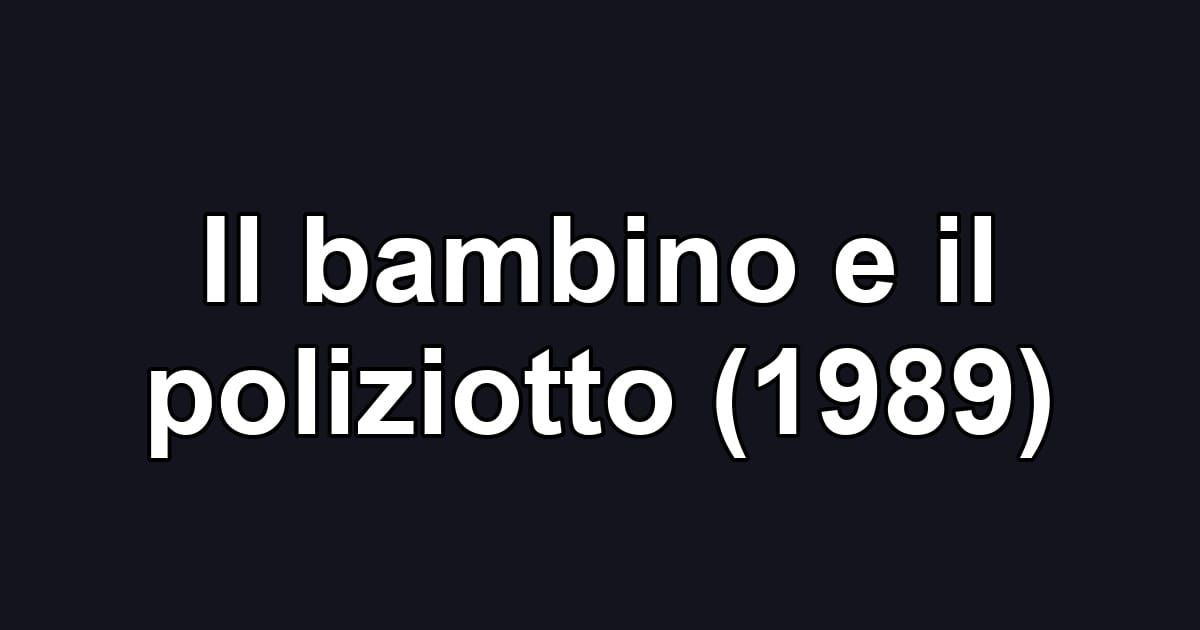 Il bambino e il poliziotto (1989)