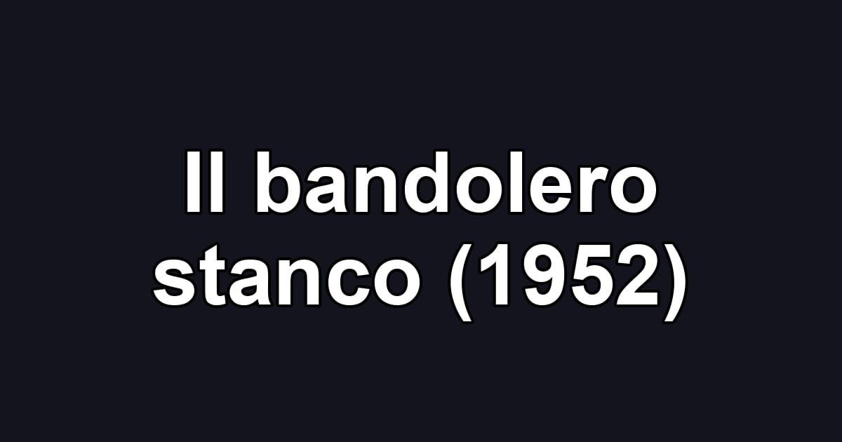 Il bandolero stanco (1952)