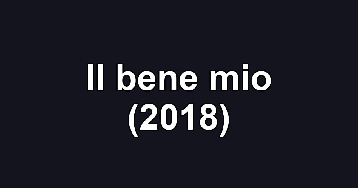 Il bene mio (2018)
