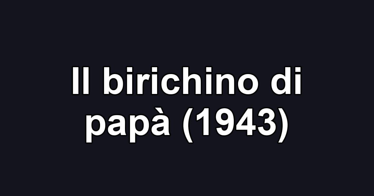 Il birichino di papà (1943)