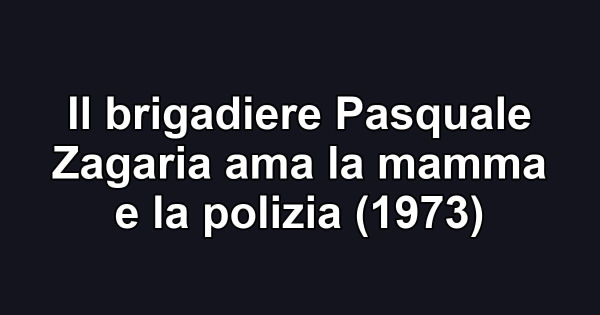 Il brigadiere Pasquale Zagaria ama la mamma e la polizia (1973)