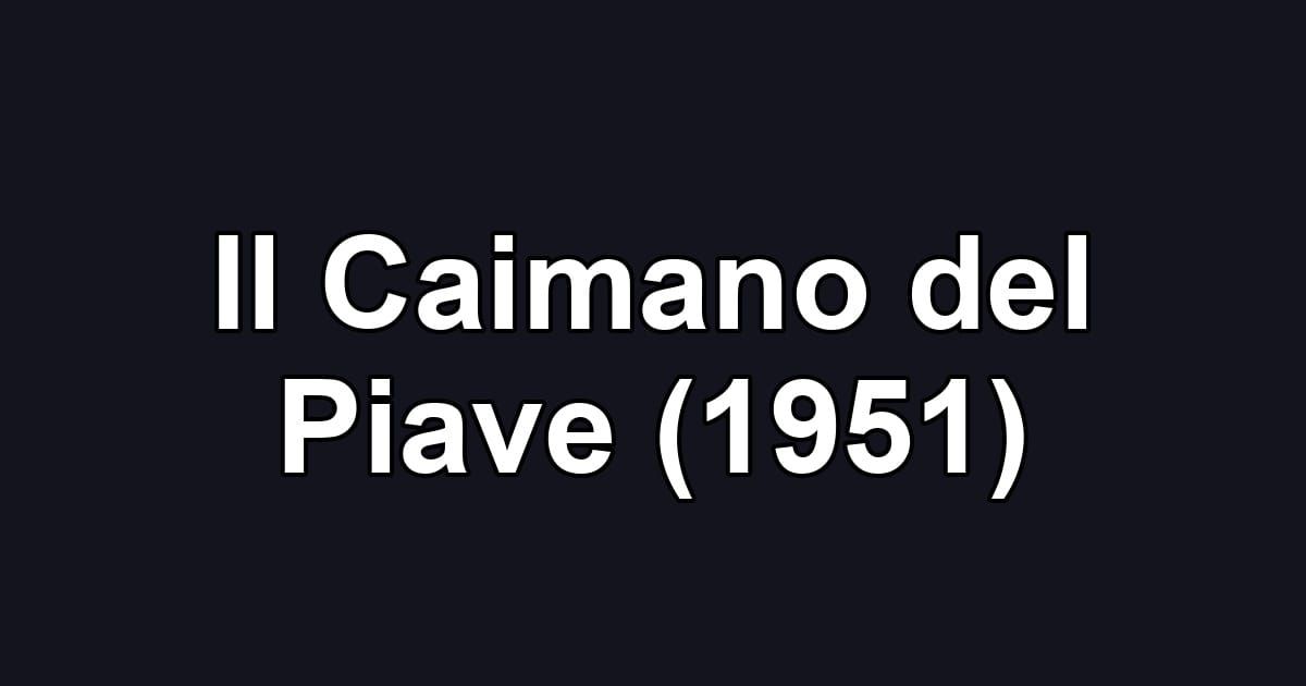 Il Caimano del Piave (1951)