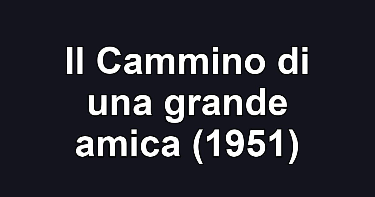 Il Cammino di una grande amica (1951)