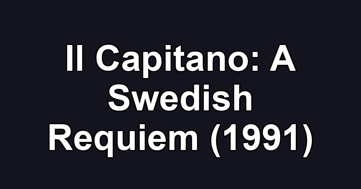 Il Capitano: A Swedish Requiem (1991)