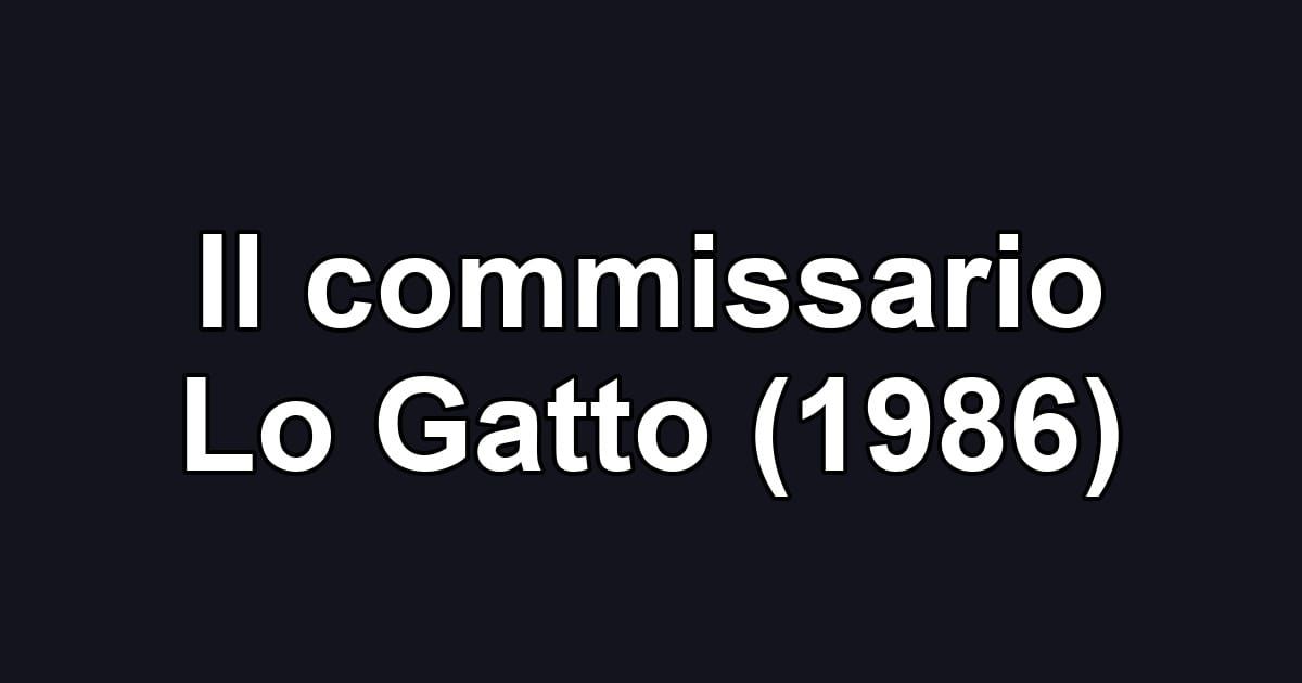 Il commissario Lo Gatto (1986)