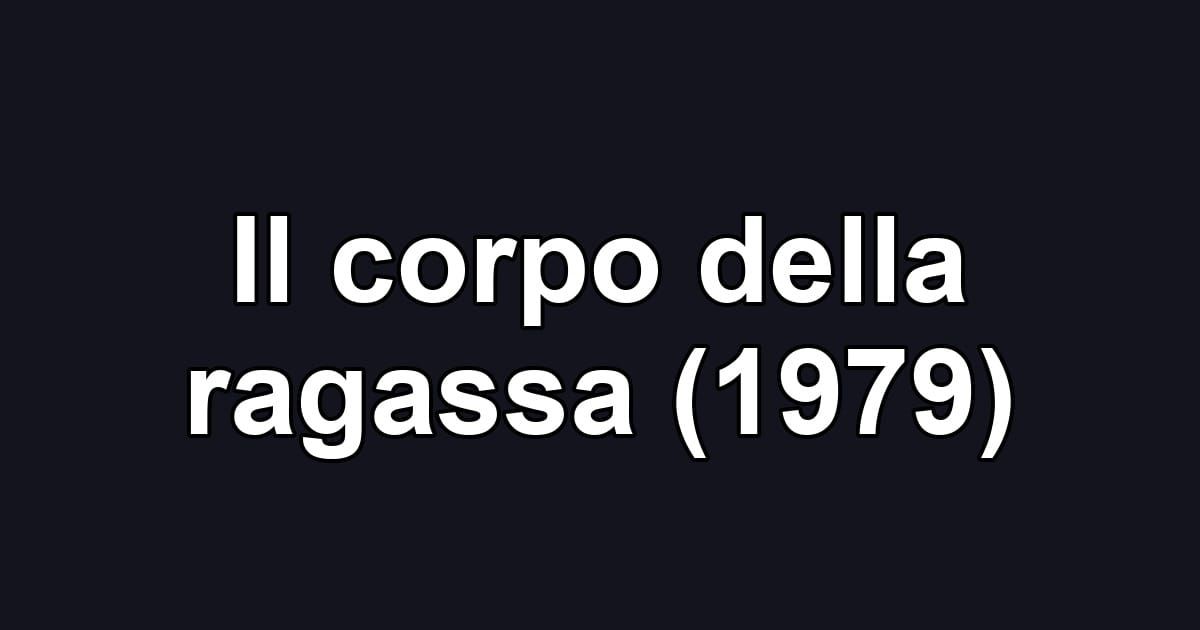 Il corpo della ragassa (1979)
