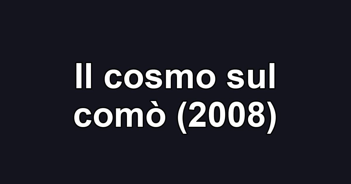 Il cosmo sul comò (2008)