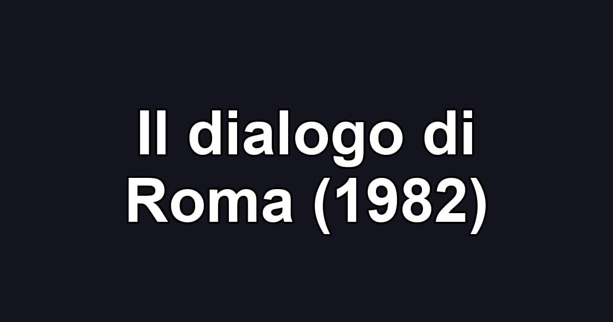 Il dialogo di Roma (1982)