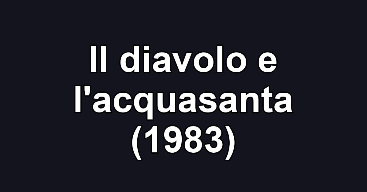 Il diavolo e l'acquasanta (1983)