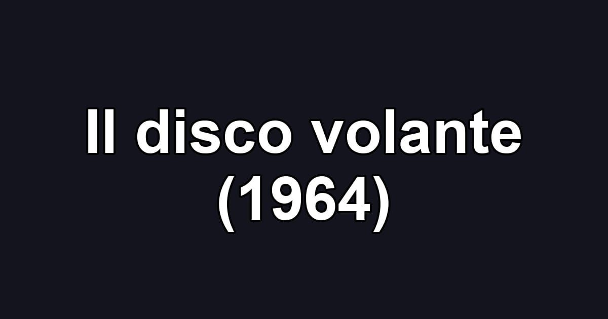 Il disco volante (1964)