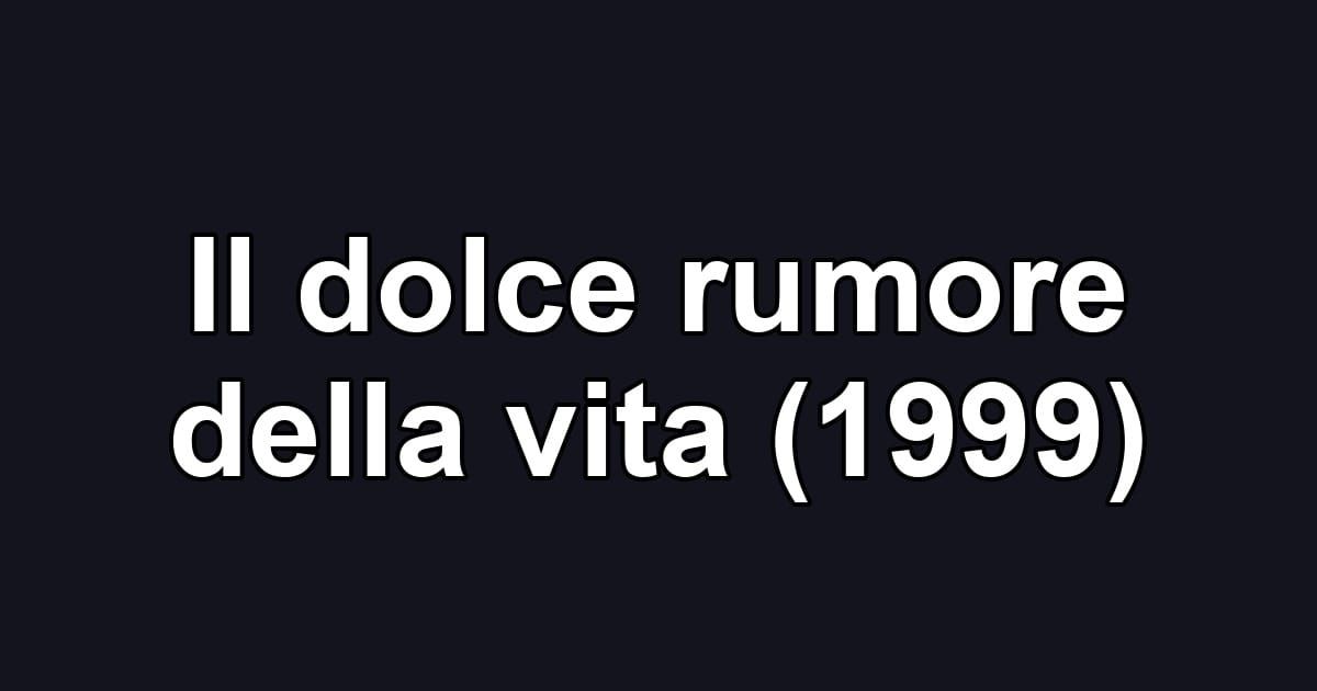Il dolce rumore della vita (1999)