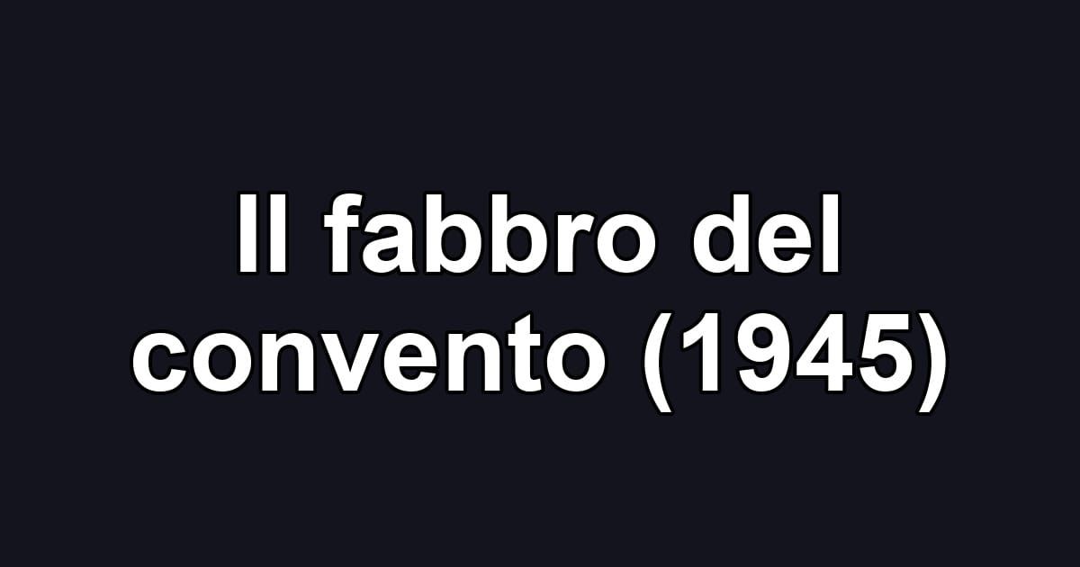Il fabbro del convento (1945)