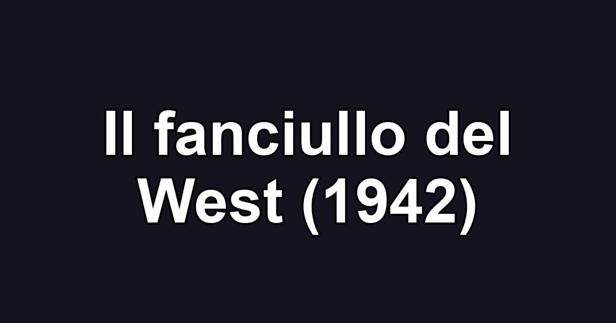 Il fanciullo del West (1942)