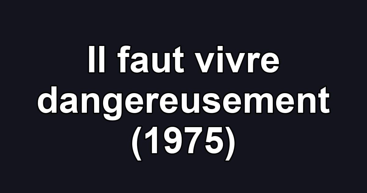 Il faut vivre dangereusement (1975)
