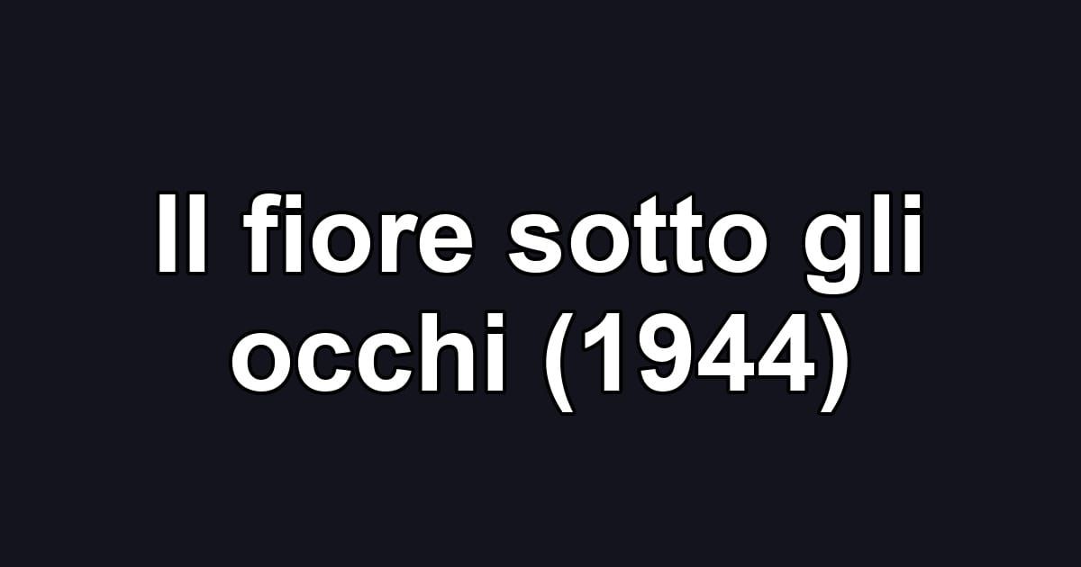 Il fiore sotto gli occhi (1944)