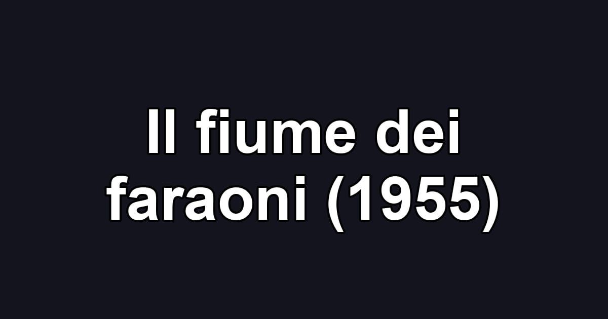 Il fiume dei faraoni (1955)
