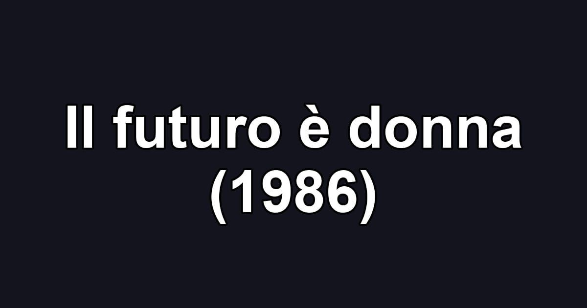 Il futuro è donna (1986)