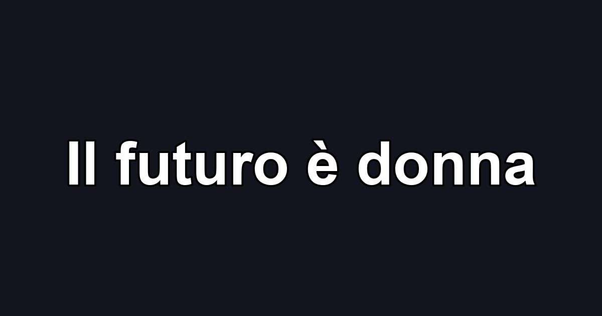Il futuro è donna