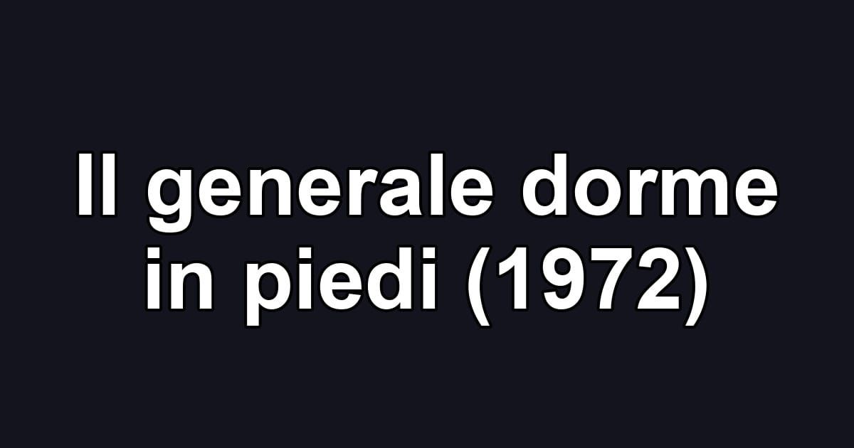 Il generale dorme in piedi (1972)