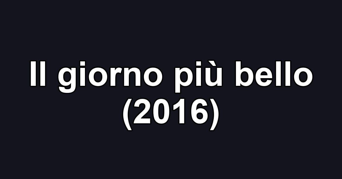 Il giorno più bello (2016)
