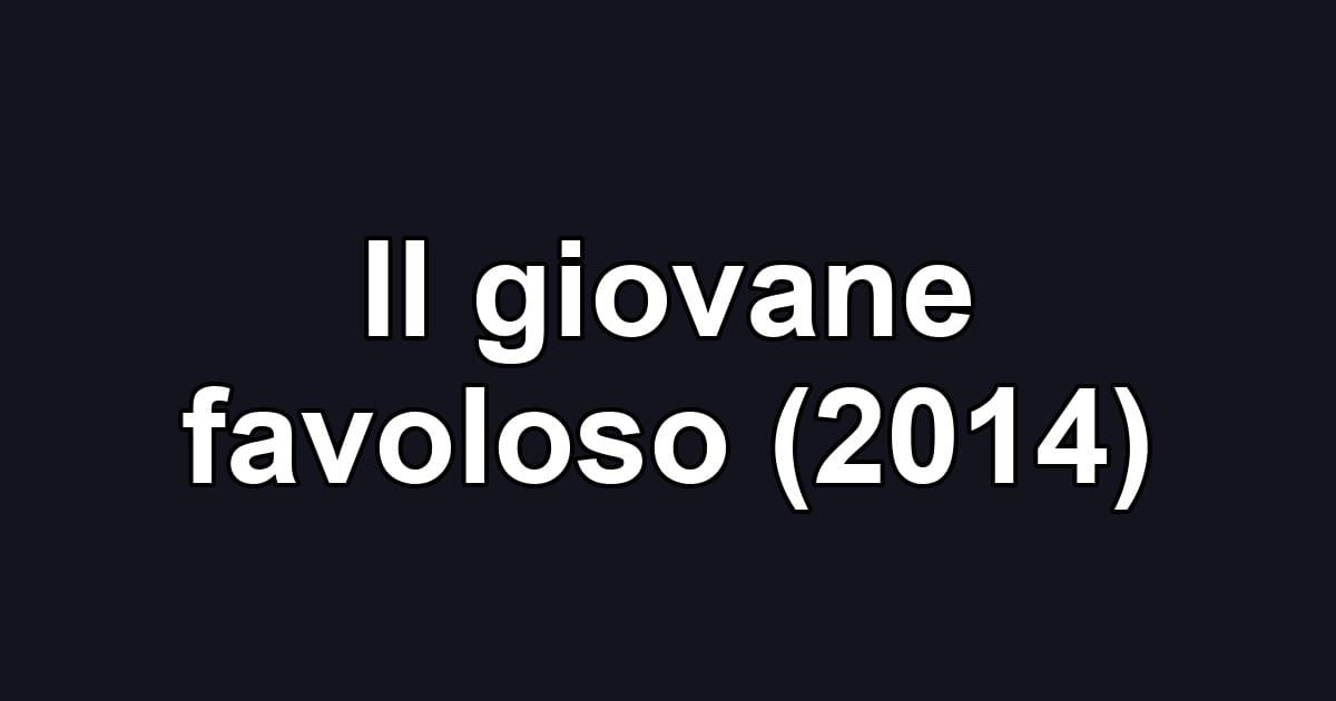 Il giovane favoloso (2014)