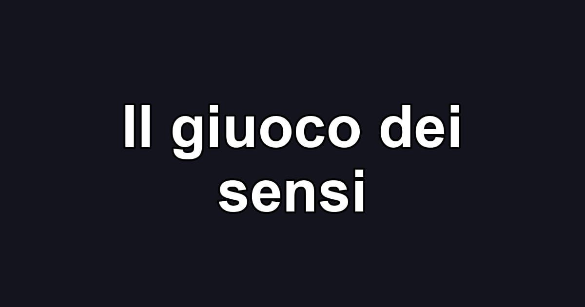 Il giuoco dei sensi