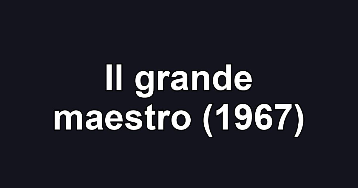 Il grande maestro (1967)