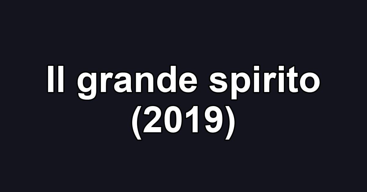 Il grande spirito (2019)