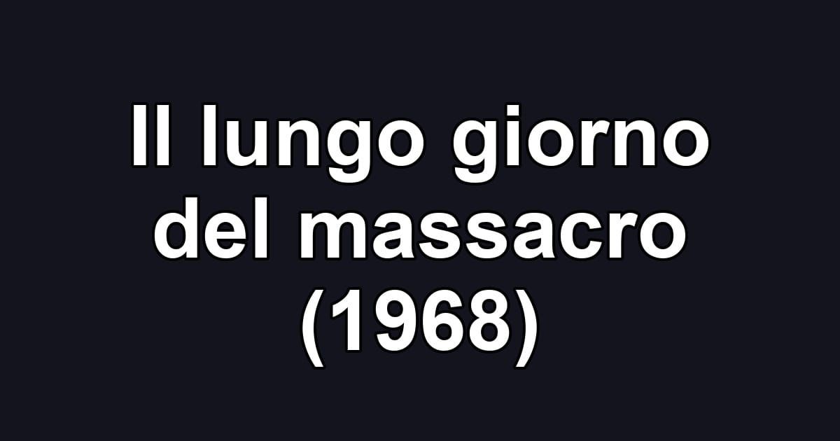 Il lungo giorno del massacro (1968)