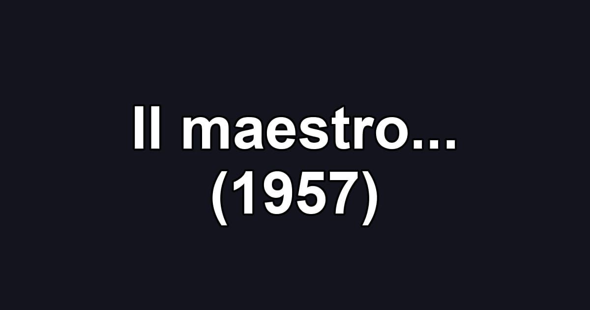 Il maestro... (1957)