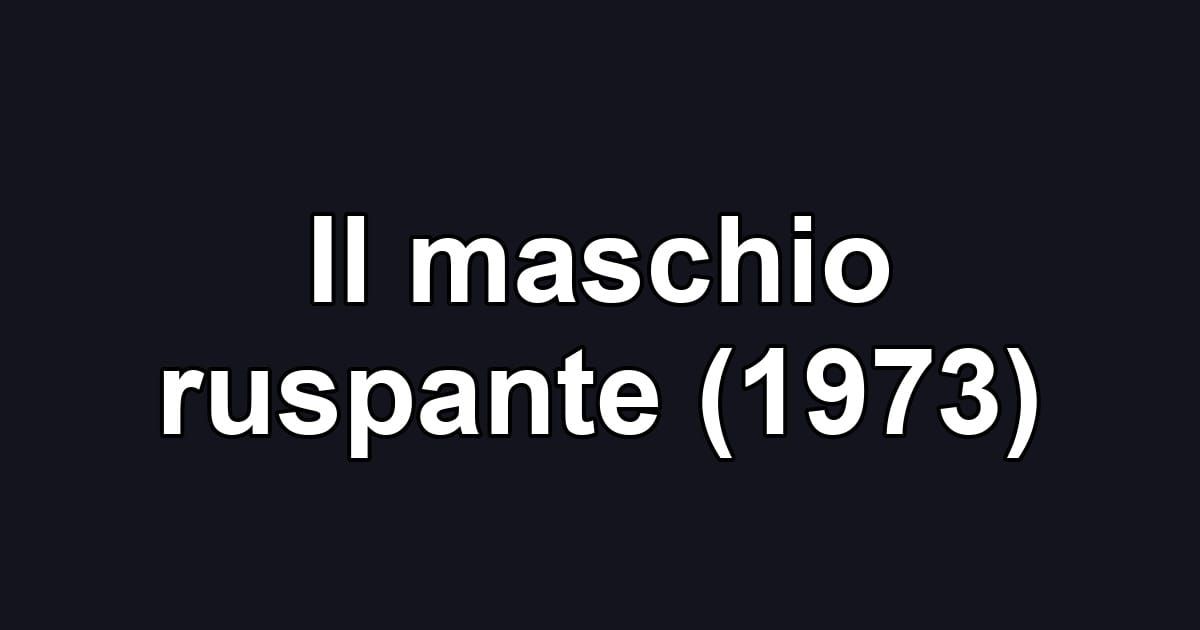 Il maschio ruspante (1973)