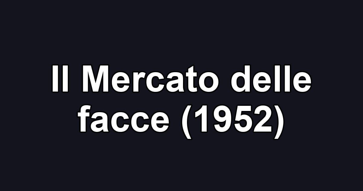 Il Mercato delle facce (1952)