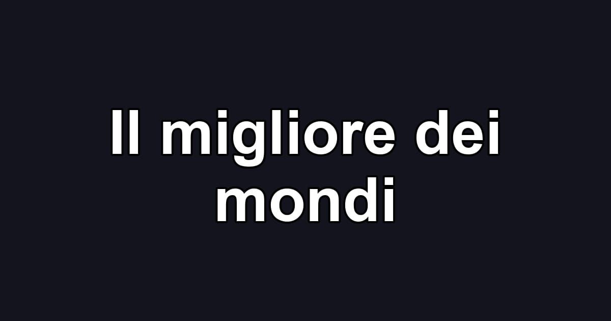 Il migliore dei mondi