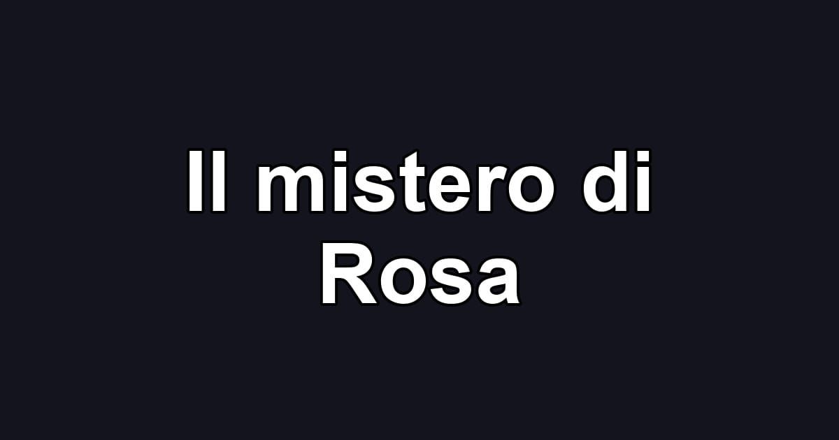 Il mistero di Rosa