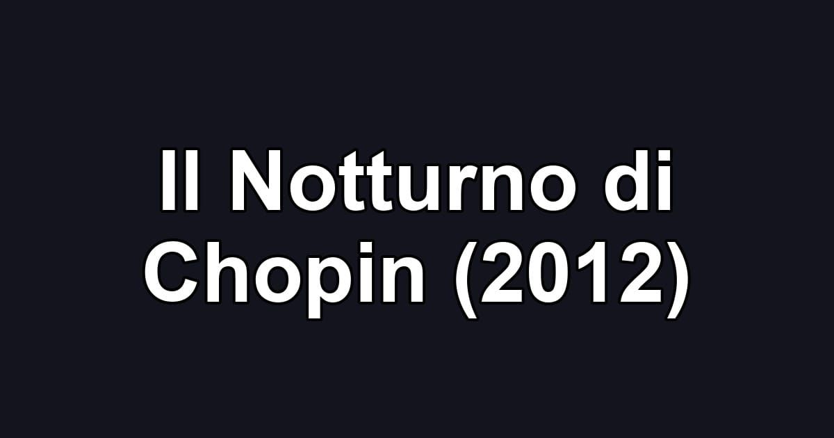 Il Notturno di Chopin (2012)