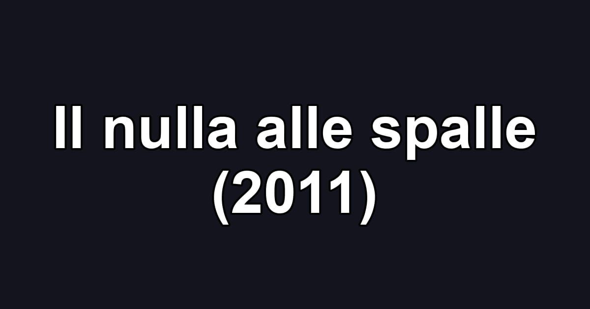 Il nulla alle spalle (2011)
