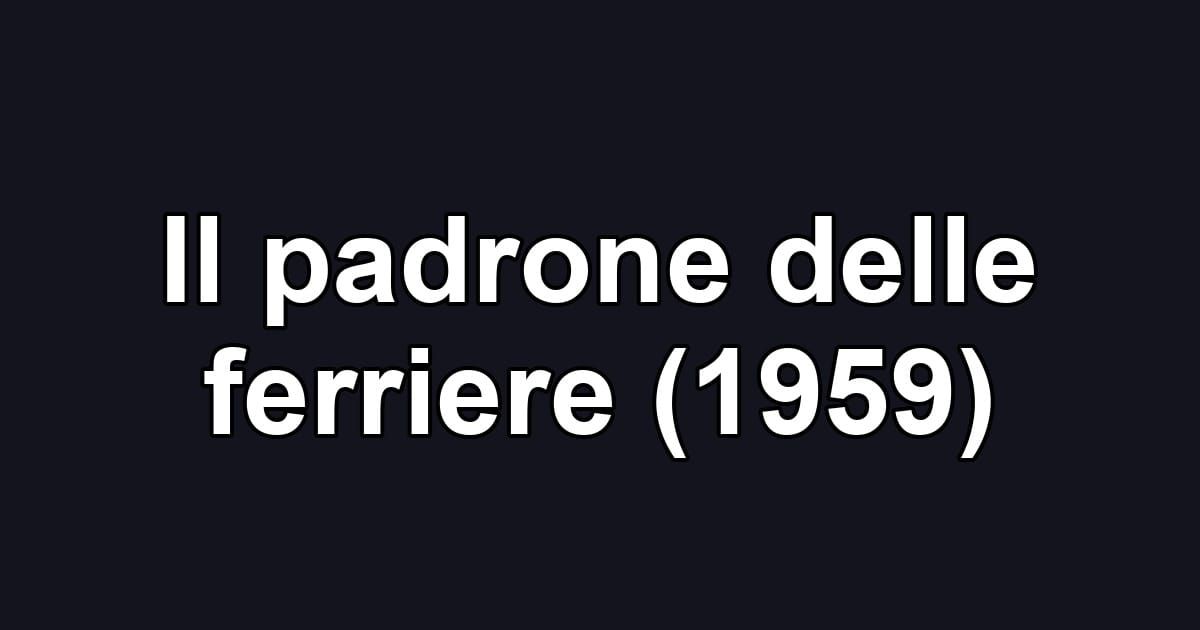 Il padrone delle ferriere (1959)