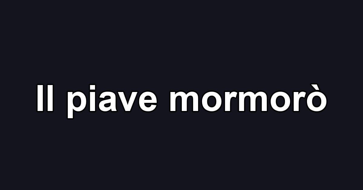 Il piave mormorò