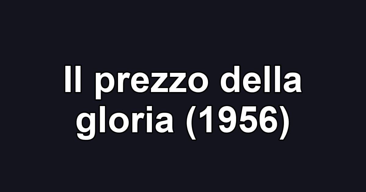 Il prezzo della gloria (1956)