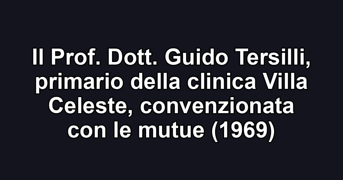 Il Prof. Dott. Guido Tersilli, primario della clinica Villa Celeste, convenzionata con le mutue (1969)