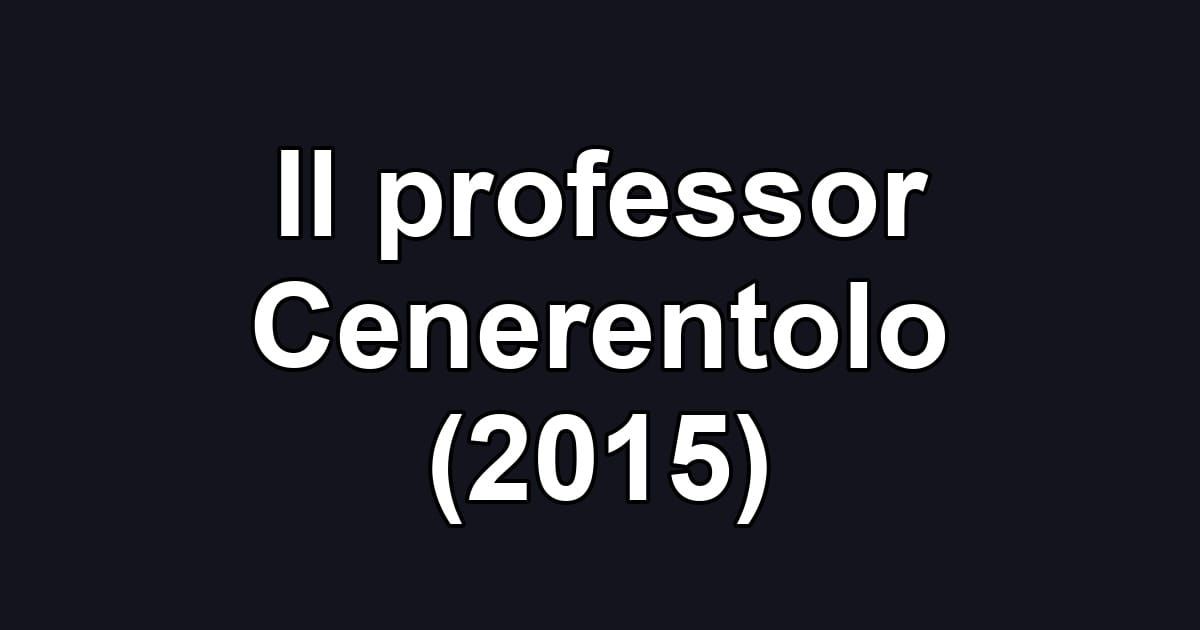 Il professor Cenerentolo (2015)