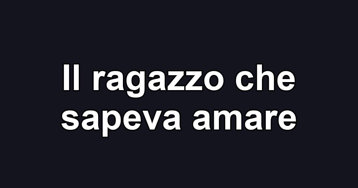 Il ragazzo che sapeva amare