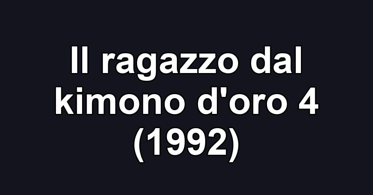 Il ragazzo dal kimono d'oro 4 (1992)