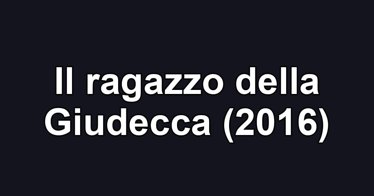 Il ragazzo della Giudecca (2016)